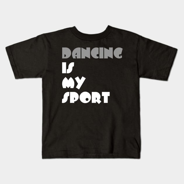 Dancing Is My Sport Typography White Design Kids T-Shirt by Stylomart